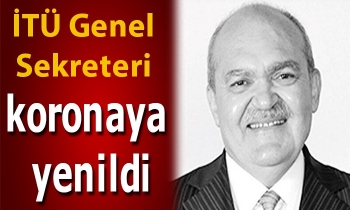 İTÜ Genel Sekreteri koronaya yenildi