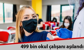 499 bin okul çalışanı aşılandı