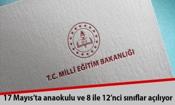 17 Mayıs’ta anaokulu ve 8 ile 12’nci sınıflar açılıyor