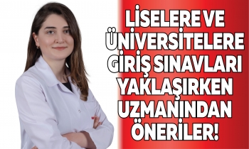 Liselere ve üniversitelere giriş sınavları yaklaşırken uzmanından öneriler!