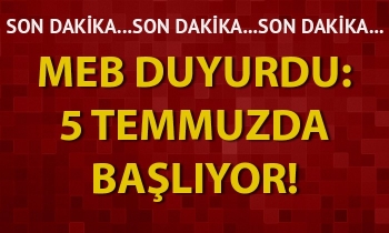 MEB duyurdu: 5 Temmuzda başlıyor!