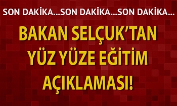 Bakan Selçuk’tan yüz yüze eğitim açıklaması