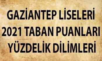 Gaziantep Liseleri 2021 Taban Puanları Yüzdelik Dilimleri