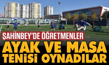Şahinbey’de öğretmenler ayak ve masa tenisi oynadılar