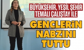 Büyükşehir, yeşil şehir temalı çalıştay ile gençlerin nabzını tuttu