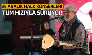 25 Aralık Halk Konserleri tüm hızıyla sürüyor