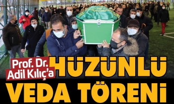 Prof. Dr. Adil Kılıç’a hüzünlü veda töreni
