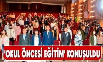 'OKUL ÖNCESİ EĞİTİM' KONUŞULDU