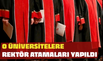 O ÜNİVERSİTELERE REKTÖR ATAMALARI YAPILDI