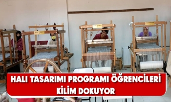 HALI TASARIMI PROGRAMI ÖĞRENCİLERİ KİLİM DOKUYOR