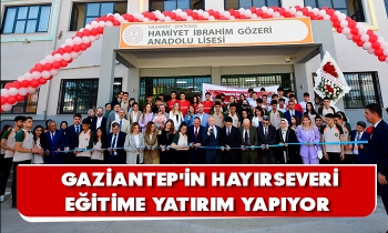 GAZİANTEP'İN HAYIRSEVERİ EĞİTİME YATIRIM YAPIYOR