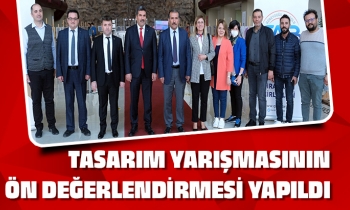 TASARIM YARIŞMASININ ÖN DEĞERLENDİRMESİ YAPILDI