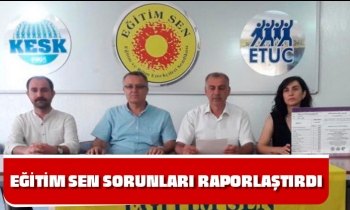 EĞİTİM SEN SORUNLARI RAPORLAŞTIRDI