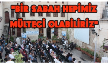 "BİR SABAH HEPİMİZ MÜLTECİ OLABİLİRİZ"