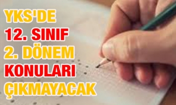 YKS'de 12. sınıf 2. dönem konuları çıkmayacak