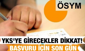 YKS'ye girecekler dikkat! Başvuru için son gün