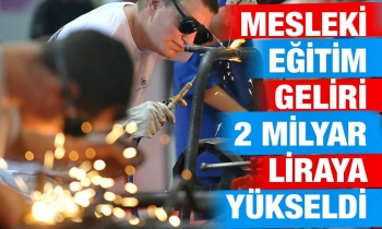 Mesleki eğitim geliri 2 milyar liraya yükseldi