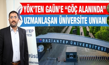 YÖK’ten GAÜN’e “göç alanında” Uzmanlaşan Üniversite unvanı