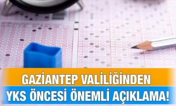 Gaziantep Valiliğinden YKS öncesi önemli açıklama!