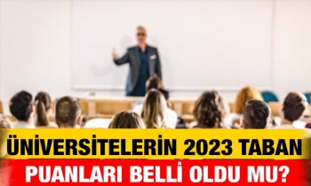 Üniversitelerin 2023 taban puanları belli oldu mu?